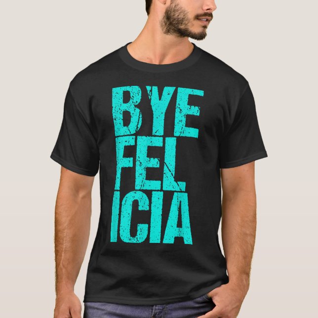 Camiseta Bye Felicia (Frente)