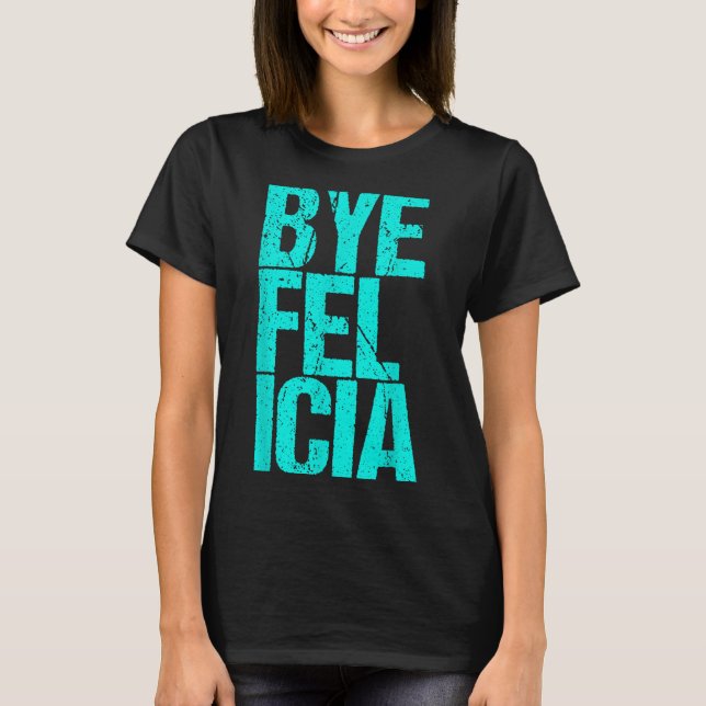 Camiseta Bye Felicia (Frente)
