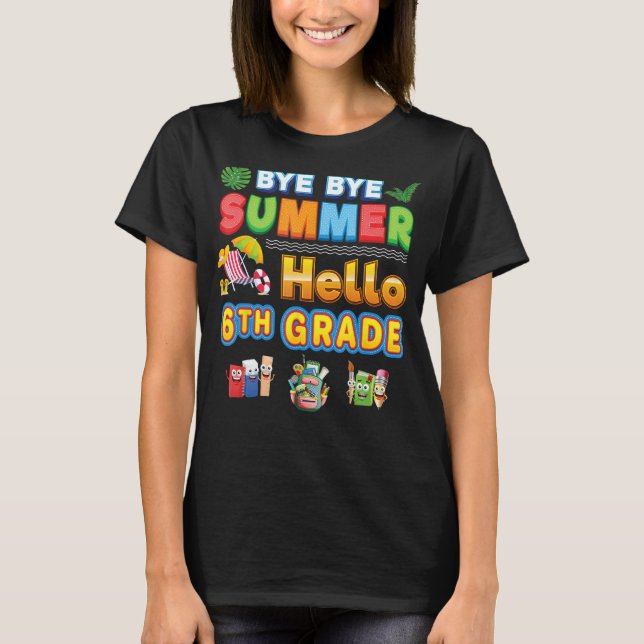 Camiseta Bye Goodbye Summer Hello 6th Grade Back To School  (Frente)