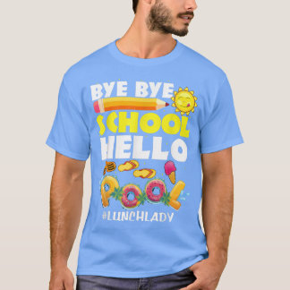 Camiseta Bye School Hello Piscina Lunch Lady No Último Dia 