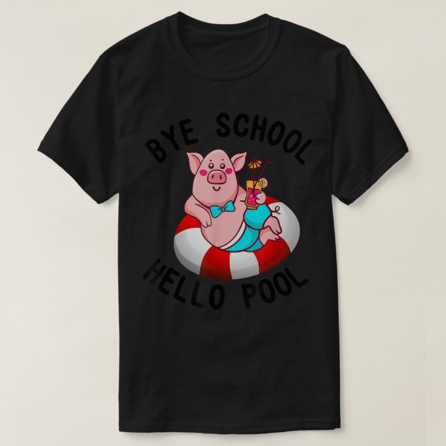 Camiseta Bye School Hello Pool Pig Swimming Lovers  (Frente do Design)