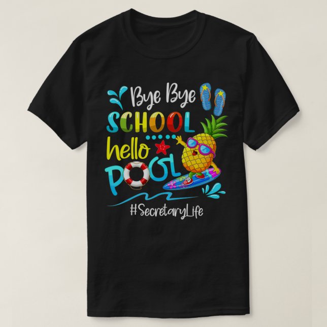 Camiseta Bye School Hello Pool Secretary Life Last Day Of S (Frente do Design)
