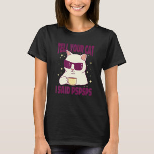 Camiseta Ca Diga ao seu gato que eu disse Psps Cat Café
