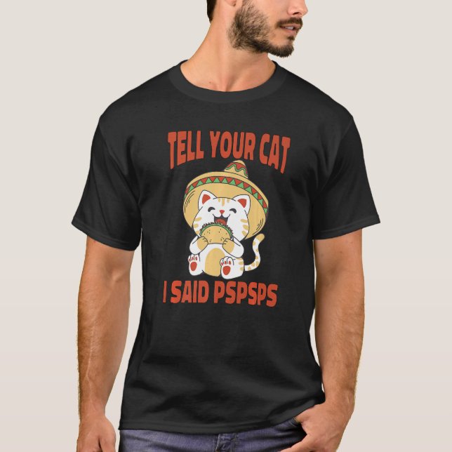 Camiseta Ca Tell Your Cat I Said Pspsps  Cat Tacos  1 (Frente)