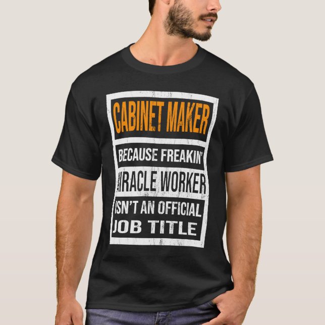 Camiseta Cabinet Maker Because Miracle Worker  Men Women (Frente)