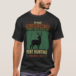 Camiseta Caça Faça O Que Ama Dinheiro Seguir A Caça Quente
