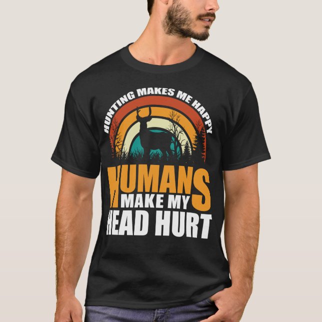 Camiseta Caça me faz feliz que os humanos fazem minha cabeç (Frente)