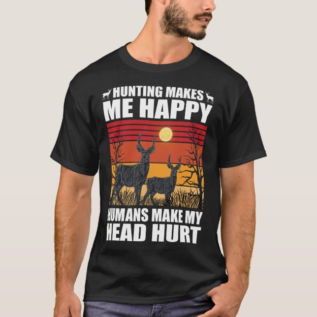 Camiseta Caça me faz feliz que os humanos fazem minha cabeç (Frente)