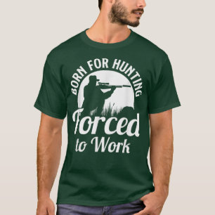 Camiseta Caça Nascer Por Caça Forçada A Trabalhar Caça Engr