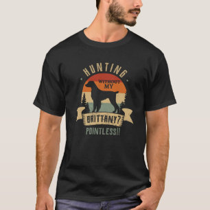 Camiseta Caça Sem Minha Bretanha Cão Caçador Sem Pó