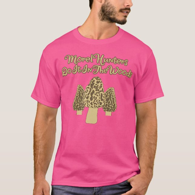 Camiseta Caçadores De Morel Fazem Isso Na Caça Do Cogumelo (Frente)