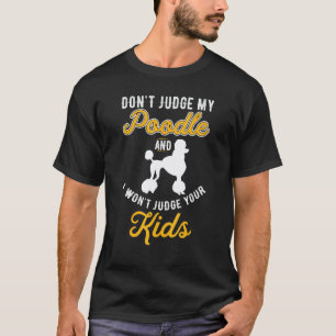 Camiseta Cachorro & Crianças Não Julgue Meu Poodle