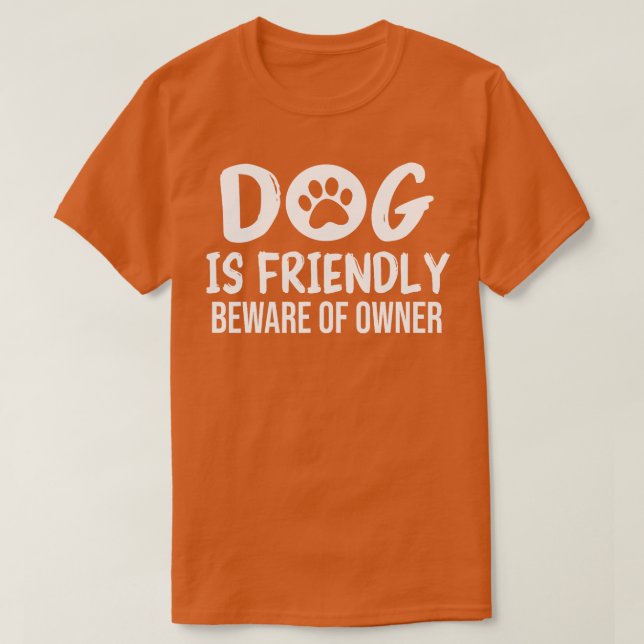 Camiseta Cachorro é amistoso Cuidado com o dono Cachorro En (Frente do Design)
