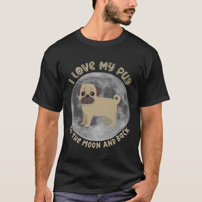 Camiseta Cachorro Eu Amo Meu Pug Para A Lua E Para Trás (Frente)