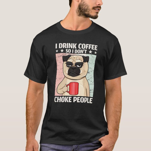 Camiseta Cachorro Eu Bebo Café Para Não Estrangular Pessoas (Frente)