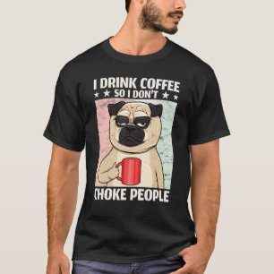 Camiseta Cachorro Eu Bebo Café Para Não Estrangular Pessoas
