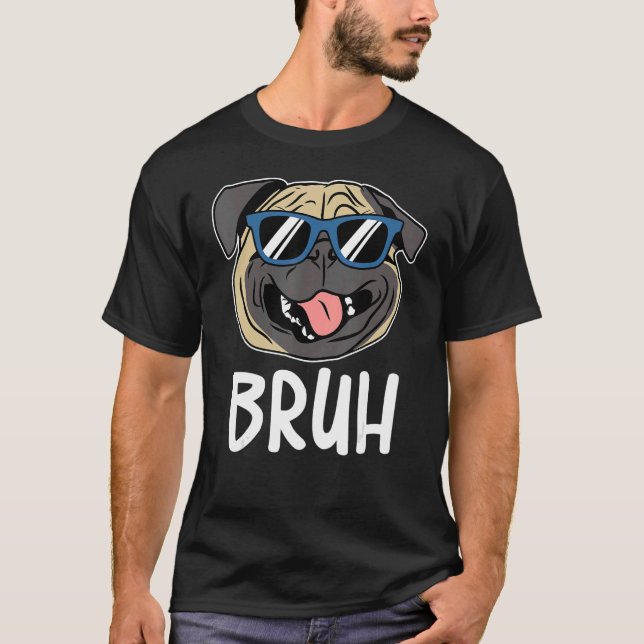 Camiseta Cachorro Legal Cachorro Bruh Pug Vestindo óculos e (Frente)