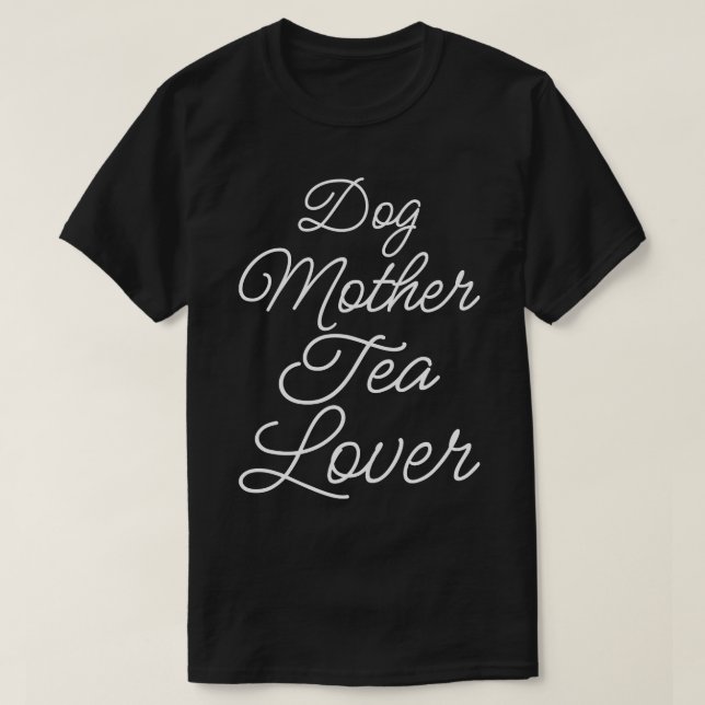 Camiseta Cachorro Mãe de Tea Lover II (Frente do Design)