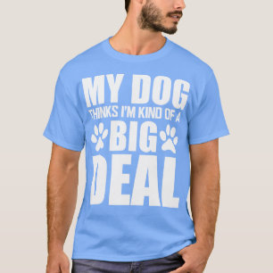 Camiseta Cachorro Meu cachorro acha que eu sou um grande ne
