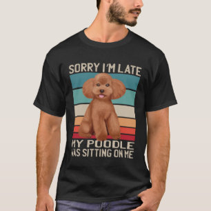 Camiseta Cachorro Poodle  Desculpe-me pelo Atraso Meu Cacho