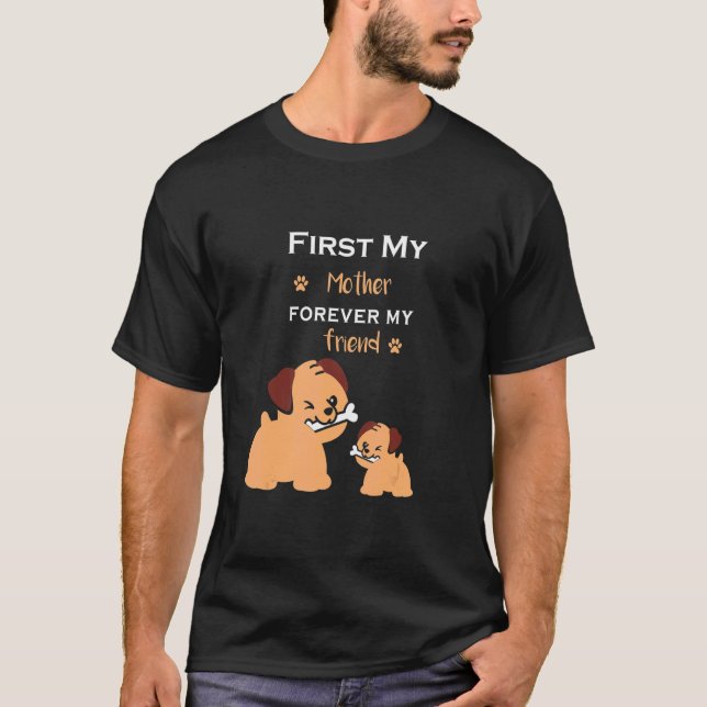 Camiseta Cachorro Primeiro Minha Mãe Para Sempre Minha Amig (Frente)