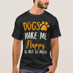 Camiseta Cachorros Me Fazem Feliz, Não Tanto