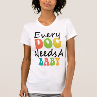 Camiseta Cada Cachorro Precisa De Um Bebê