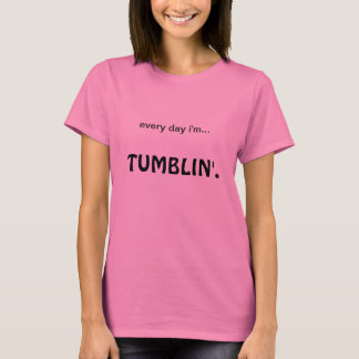 Camiseta cada dia eu sou tumblin'.