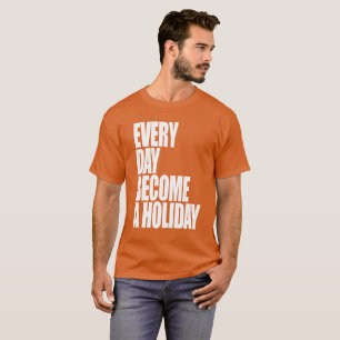 Camiseta Cada dia transforma-se um feriado - T de Krause do
