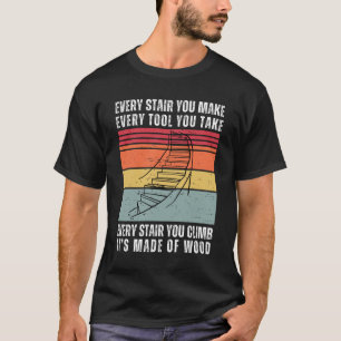 Camiseta Cada Escada Que Você Faz Um Trabalho De Madeira En