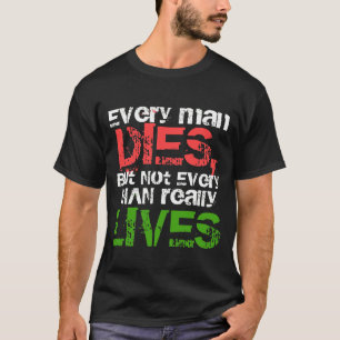 Camiseta Cada homem morre mas não cada vive realmente a
