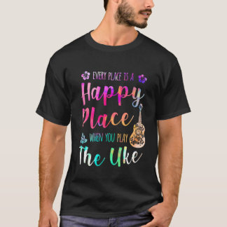 Camiseta Cada Lugar É Um Lugar Feliz Jogador Ukulele