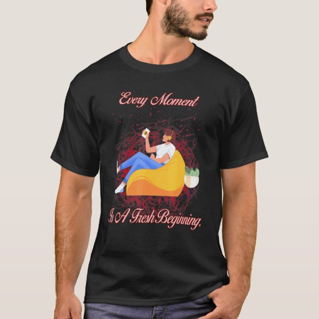 Camiseta Cada Momento É Um Novo Humor Sarcástico Começo (Frente)