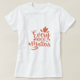 Camiseta Cada Momento Importa A Tipografia