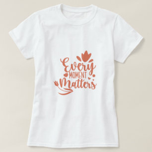Camiseta Cada Momento Importa A Tipografia