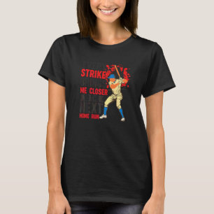 Camiseta Cada Strike Me Aproxima Do Próximo Home Run