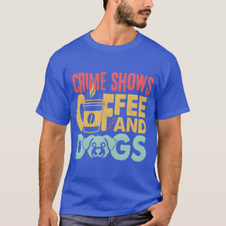 Camiseta Cães de Café Shows de Crime Engraçado Amantes de C