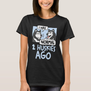 Camiseta Cães Husky Mãe de Cachorro Eu Era Normal 2 Huski