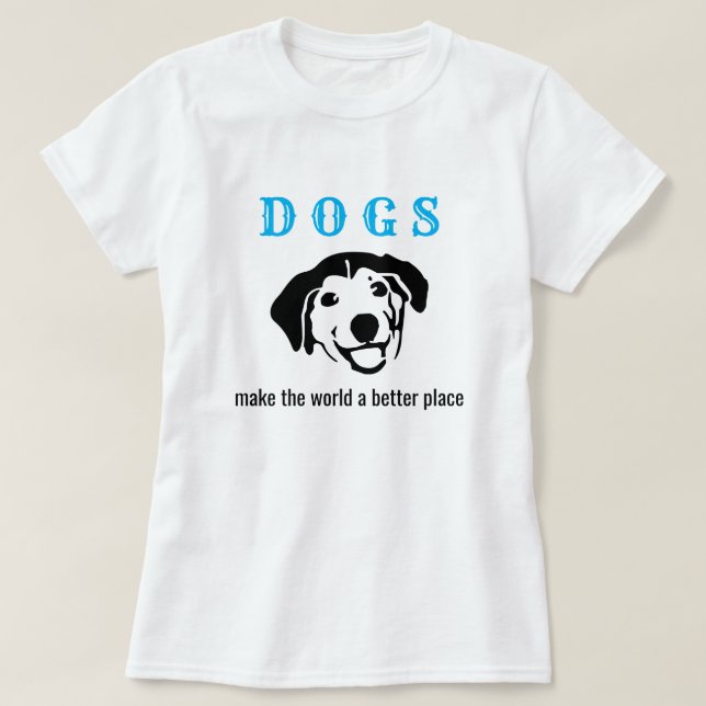 Camiseta Cães personalizáveis fazem do mundo um lugar melho (Frente do Design)