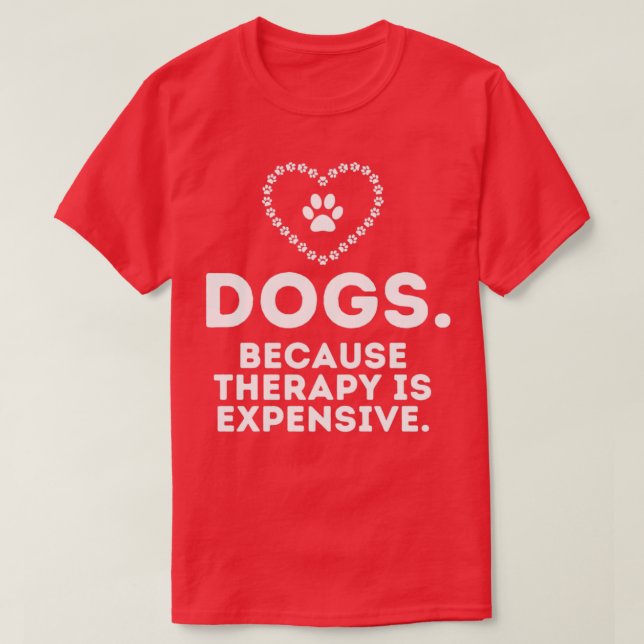 Camiseta Cães Porque A Terapêutica É Muito Engraçada E Humo (Frente do Design)