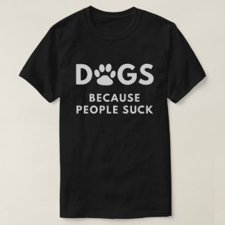 Camiseta Cães porque as pessoas sugam