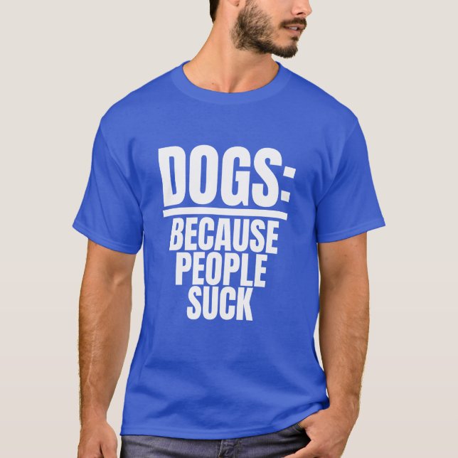 Camiseta Cães Porque Pessoas Chupam Cachorro Engraçado Cach (Frente)