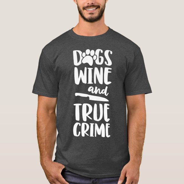 Camiseta Cães Vinho E Crimes Verdadeiros Criminalidade Crim (Frente)