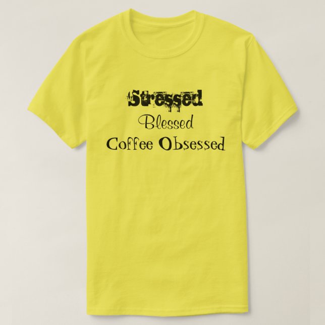 Camiseta Café Abençoado E Estressado Amarelo Obcecado (Frente do Design)