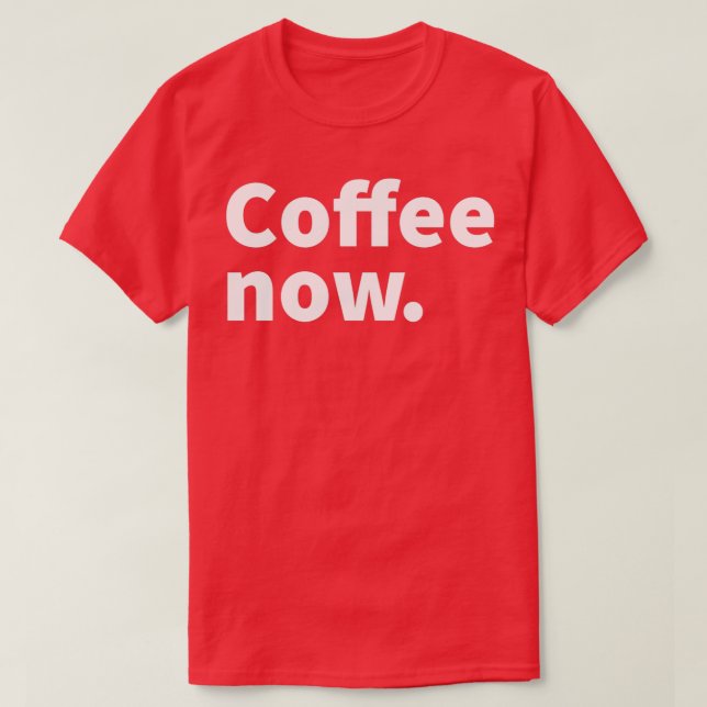 Camiseta Café agora café humorístico e sarcástico temático (Frente do Design)
