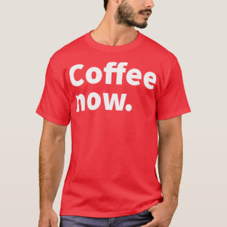 Camiseta Café agora café humorístico e sarcástico temático
