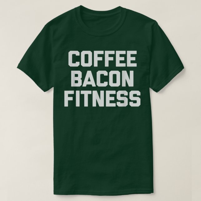 Camiseta Café, Bacon, Malhação engraçada dizendo ginástica  (Frente do Design)