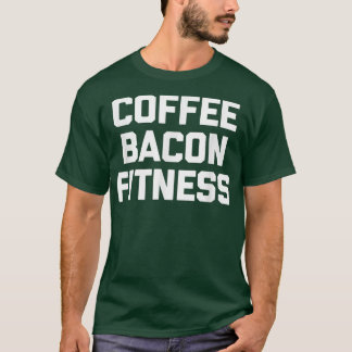 Camiseta Café, Bacon, Malhação engraçada dizendo ginástica 