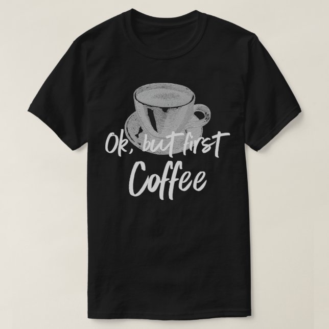 Camiseta Café Barista Ok, mas primeiro café2 (Frente do Design)