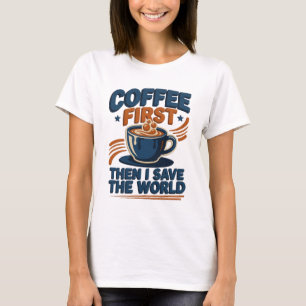 Camiseta CAFÉ CHIC PRIMEIRO ENTÃO SALVE O MUNDO Artístico